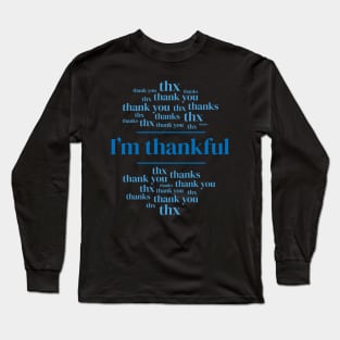 I'm thankful. Long Sleeve T-Shirt